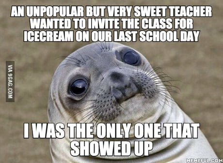 It's been six years and I still think about it and feel awkward and bad. I had shitty classmates and he was really sad.