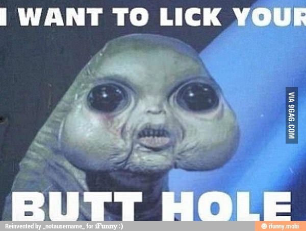 I Want To Lick Your Butt Hole 9GAG