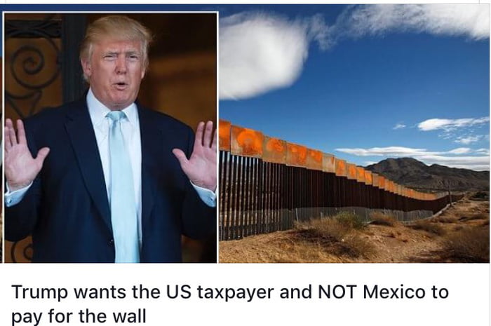 I'm just curious, did people really believe that he was going to have Mexico pay for it?