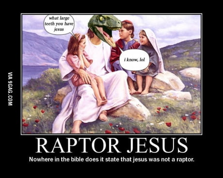 Raptor Jesus is most awesome than Jesus the poor carpenter. - 9GAG