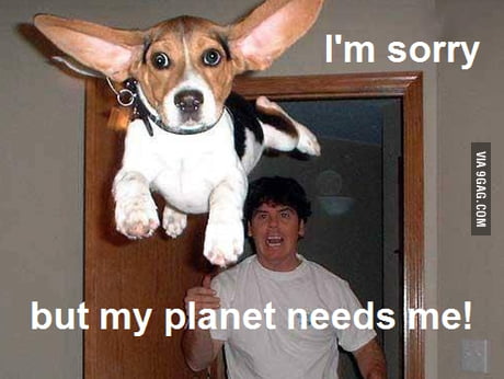 But My Planet Needs Me 9gag