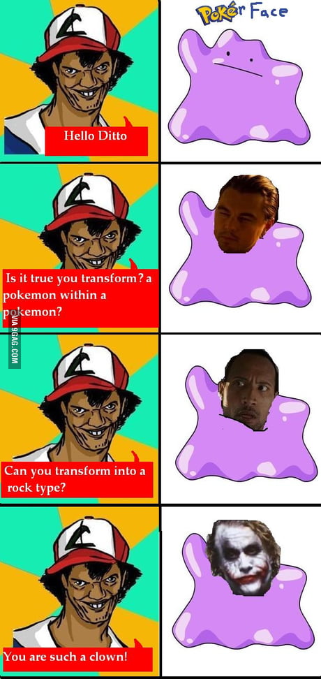 Ditto is the meaning of life. - 9GAG
