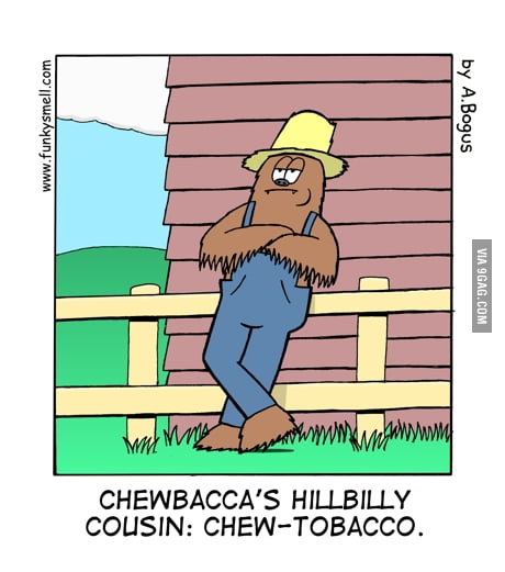 chewbacca chewing tobacco Chewbacca Hillbilly cousin: Chew-tobacco