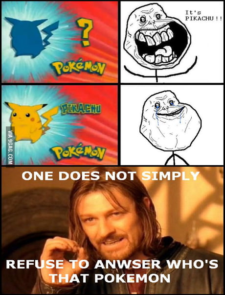 One Does Not Simply Refuse To Anwser Who S That Pokemon 9gag