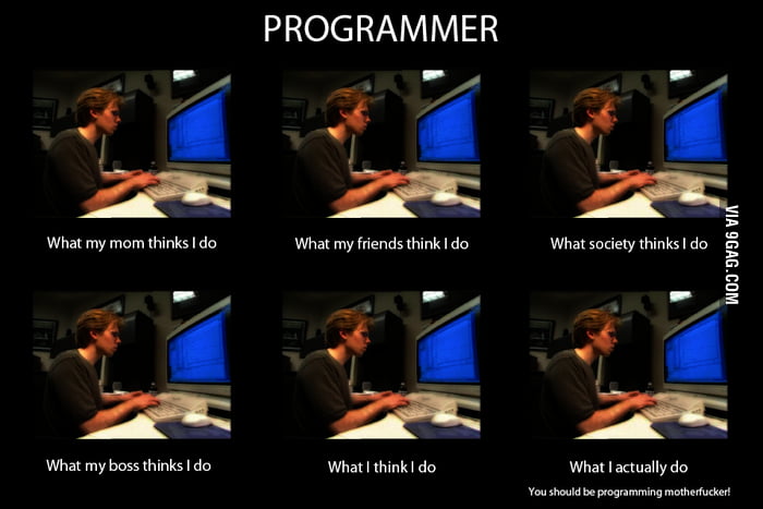 Another what X thinks I do meme - Programmer MF - 9GAG