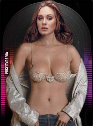 Adele has talent, even not skinny her music makes her hot! - 9GAG
