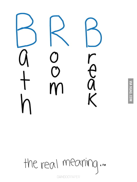 BRB: The Real Meaning - 9GAG