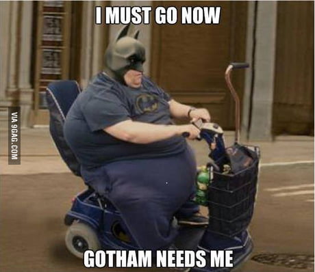I Must Go Gotham Needs Me 9gag