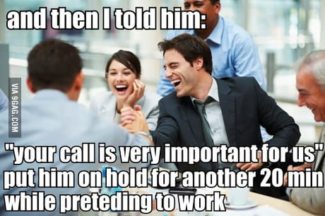 I picture this every time customer service puts me on hold.. - 9GAG