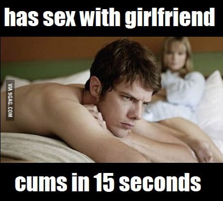 Pre ejaculation sucks. 9GAG