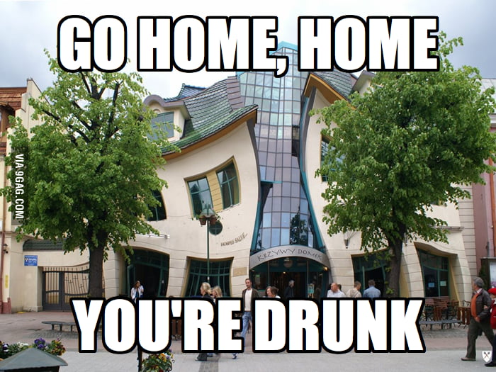 Go home you're drunk. Its over gif. It s late i go home now. Love my job. Its never too late to learn.