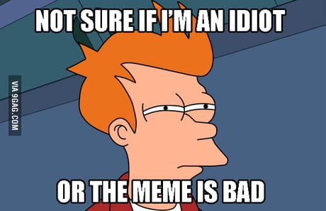 I feel upset when someone thinks I don't understand a meme. - 9GAG