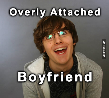 overly attached boyfriend