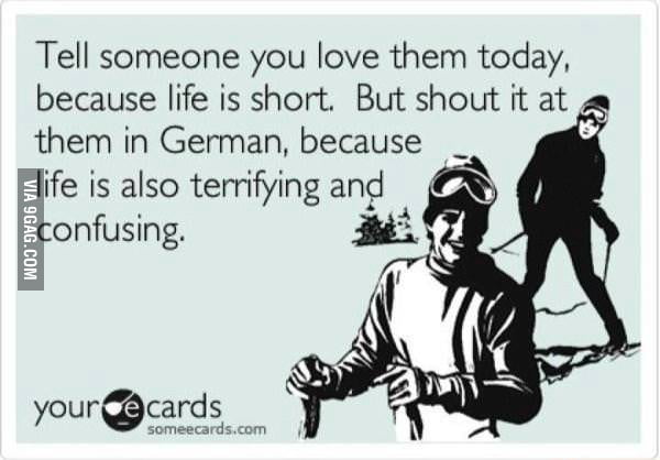 But shout it at them in german, because...