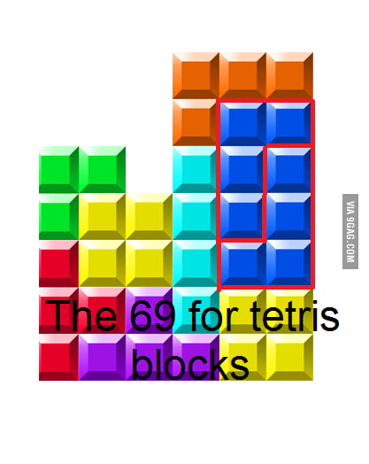 The 69 for tetris blocks - 9GAG