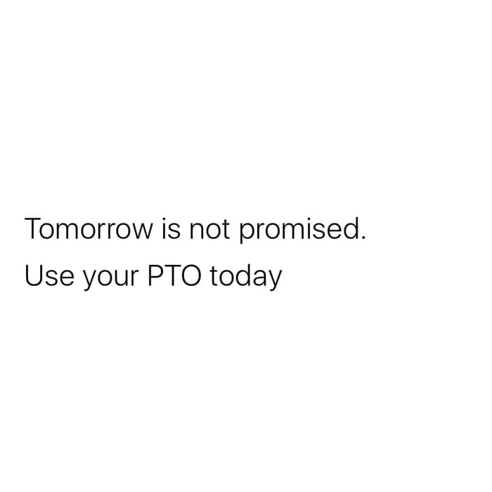 pto-prepare-the-others-because-i-m-using-that-time-and-i-am-not