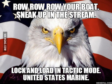 Row Row Row Your Boat Sneak Up In The Stream Lock And Load In Tactic Mode United States Marine 9gag