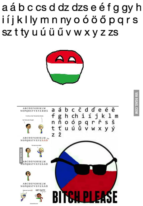 To The Chech Guy Here Is The Hungarian Alphabet D 9gag