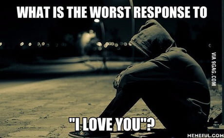 I Used To Love You Too That S What My Ex Girlfriend Told Me When She Left 9gag