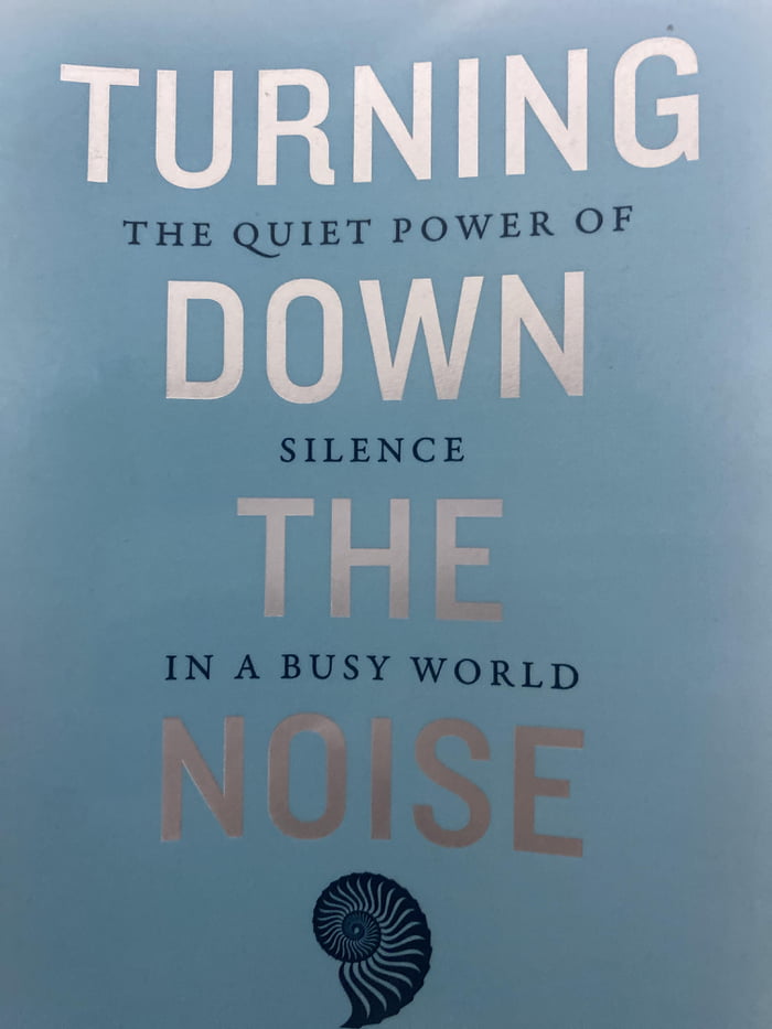 Turning The Quiet Power Of Down Silence The In A Busy World Noise - 9GAG