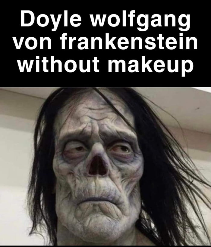 Doyle Wolfgang von Frankenstein without makeup 9GAG Doyle Wolfgang von Frankenstein without makeup 9GAG