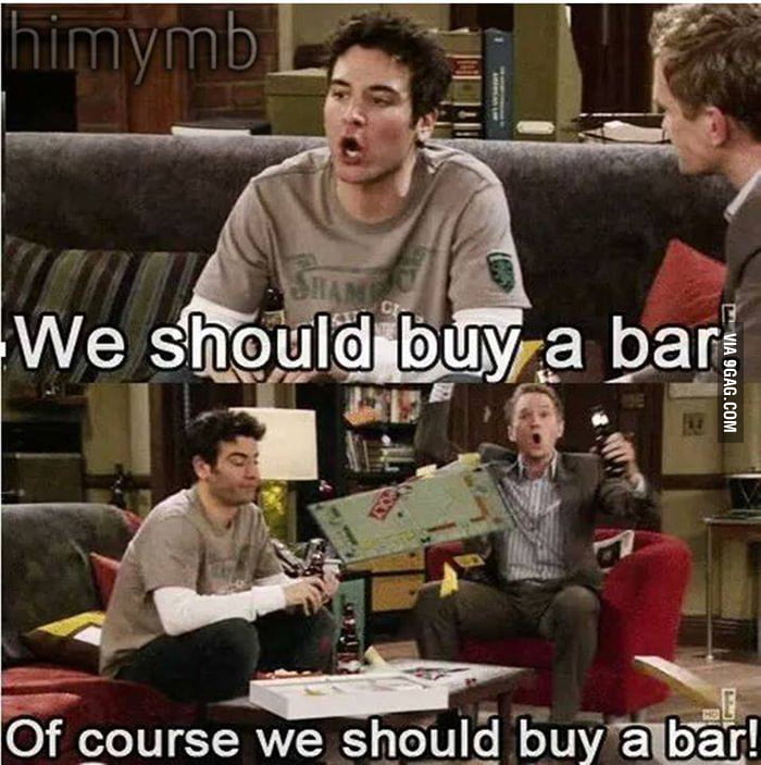 To the guy who wanted this as a meme. We should buy a bar and name it