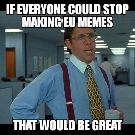 Best 30 Eu Memes Fun On 9gag