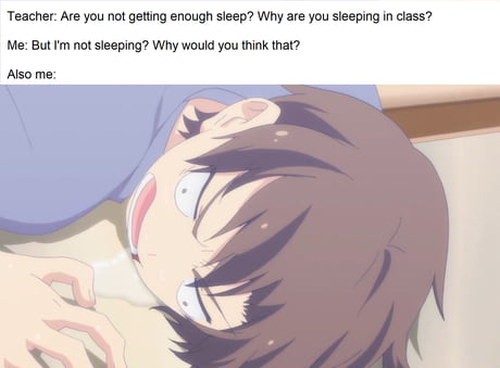If I was sleeping that much, I would've had braincells to make nice memes -  9GAG