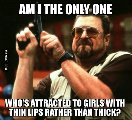 As A Dude With Natural Red Thick Lips They Envy Me 9gag
