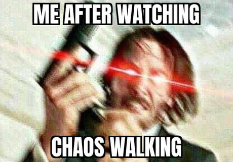 Chaos Walking  Chaos walking, Love memes funny, Really funny