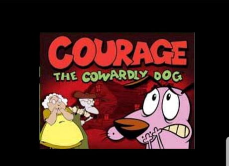 Courage the cowardly dog show staring courage the cowardly dog. Probably  one of the weirdest shows I used to watch as a kid - 9GAG