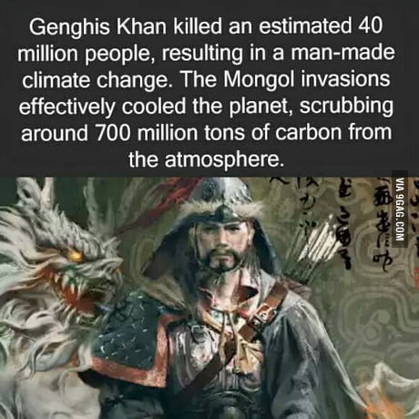 Genghis Khan, The Misunderstood Environmentalist Ladies and Gentleman, we have been getting it all wrong. - 9GAG