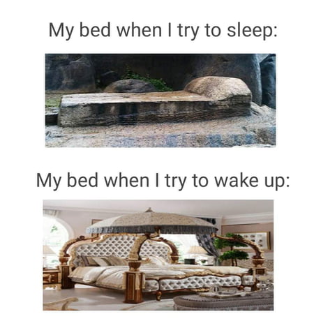 Beds sure be like that around 6am.