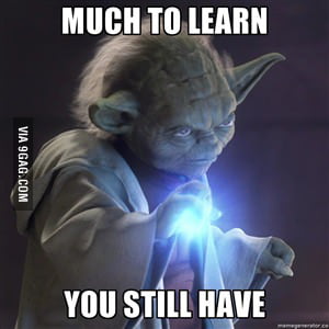 Yoda Much To Learn You Still Have 9gag