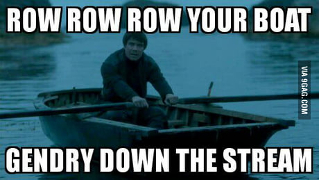 Gendry is still not back 9GAG