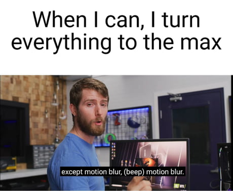 Motion Blur Meme Looking For Solutions On Better Motion Blurs For