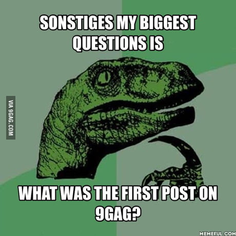 The Biggest Question In My Life 9gag
