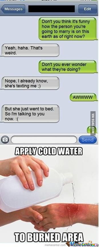 Apply Cold Water To Burned Area 9gag.