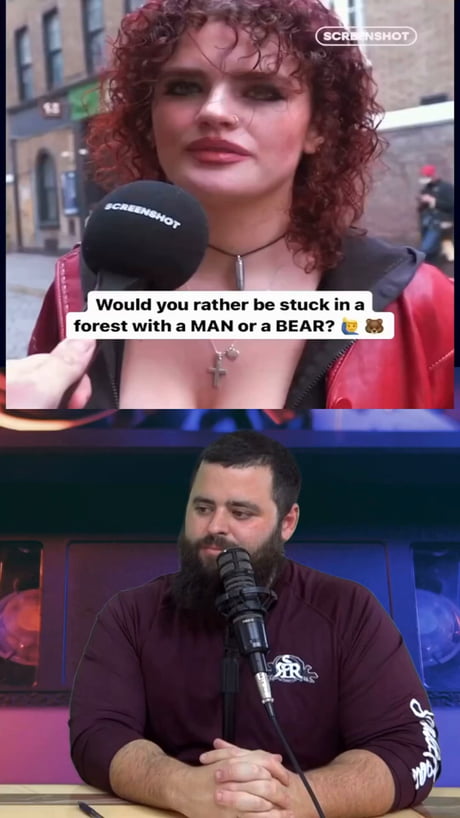 Would you rather be stuck in a forest with a man or a bear?