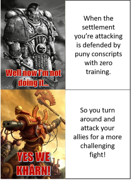 Swell Guy That Kharn Just Don T Stand Too Close 9gag