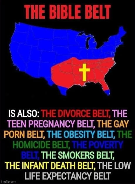 The Belt of the most religious states that got some crazy highscores in USA that you're not allowed to meme about.