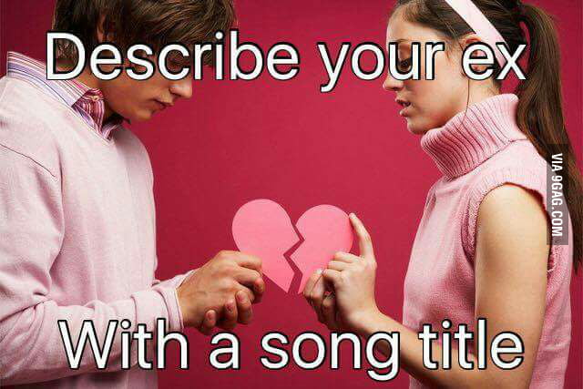 describe-your-ex-with-a-song-title-9gag