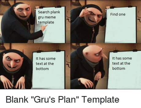 And here is said meme template., Gru's Plan