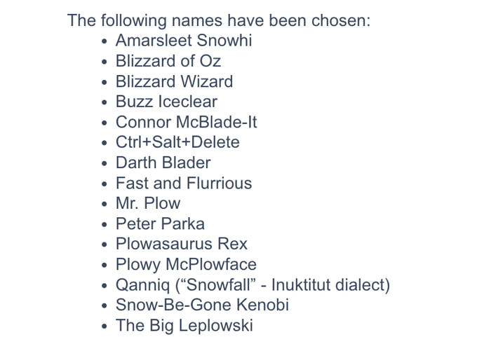 Edmonton let their residents choose the city snow plow names. This was