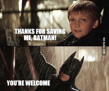 Gee, thanks Batman... - 9GAG