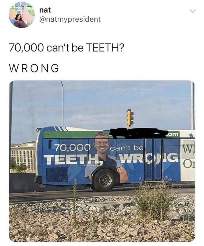 70,000 TEETH, can't be WRONG. Honestly just as confusing read normally.