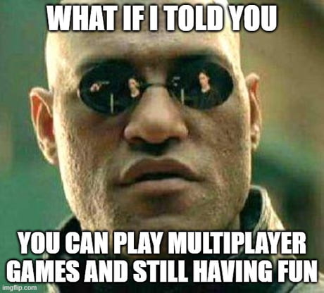 Singleplayer vs Multiplayer - Imgflip