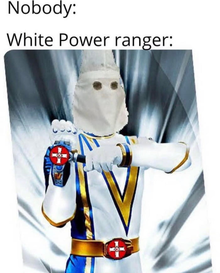 Белая сила. Белый рейнджер White Power. Рейнджеры Мем White Power. Power Rangers White Power meme. Рейнджеры мемы.