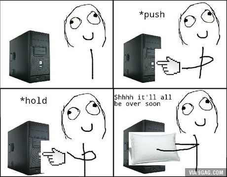 Whenever I have to reboot my computer by holding down the power button :  r/funny