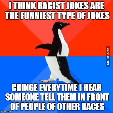 Tell me your best racist jokes - 9GAG